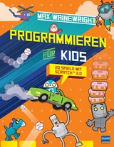 Programmieren f&uuml;r Kids - 20 Spiele mit Scratch 3.0 - Max Wainewright