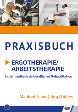 Praxisbuch Ergotherapie/Arbeitstherapie - Manfred Sohns, J&ouml;rg Wolters