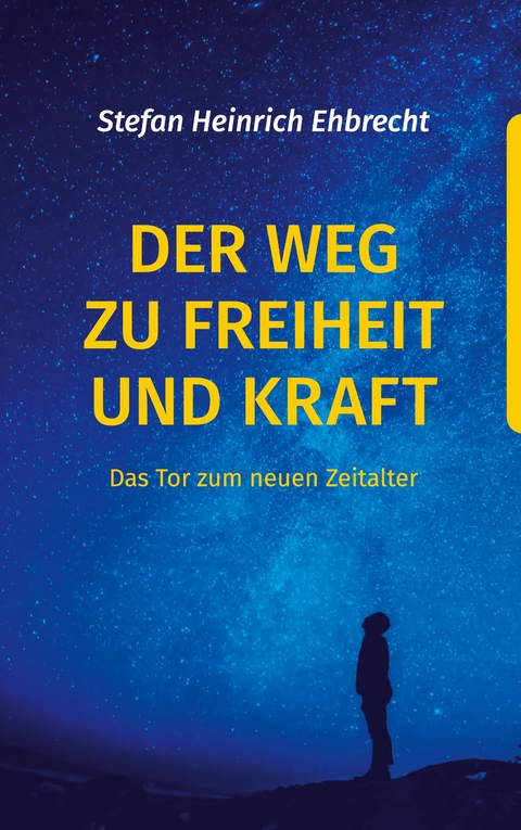 Der Weg zu Freiheit und Kraft - Stefan Heinrich Ehbrecht