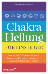 Chakra-Heilung f&uuml;r Einsteiger - Margarita Alcantara