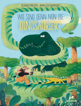 Wo sind denn nun die Dinosaurier? - Claudia Walder