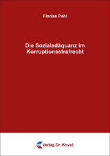 Die Sozialad&auml;quanz im Korruptionsstrafrecht - Florian Pahl