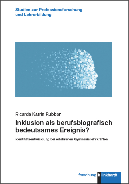 Inklusion als berufsbiografisch bedeutsames Ereignis? - Ricarda Katrin R&uuml;bben