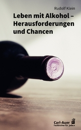 Leben mit Alkohol &ndash; Herausforderungen und Chancen - Rudolf Klein