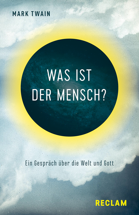Was ist der Mensch? Ein Gespr&auml;ch &uuml;ber die Welt und Gott - Mark Twain