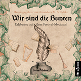 Wir sind die Bunten. Erlebnisse auf dem Festival-Mediaval - Tommy Krappweis, Yule Forrest, Gabriele Ketterl, J&ouml;rg Olbrich, Robert Corvus, Bernhard Hennen, Robert Focken, Ju Honisch, Friedhelm Schneidewind, Karsten Heilmann, Teresa Hofmann, Nils Krebber, Norman Liebold, J. Pra&szlig;l, Kelvin Kalvus, Andrea Bannert, Stefan Sacharjew, Amandara M. Schulzke, Anja H&auml;rtel, Heike Knauber, Billie Przegendza, Isa Theobald, Helmut Gotschy, Jannika Hoffmann, Astrid Rauner