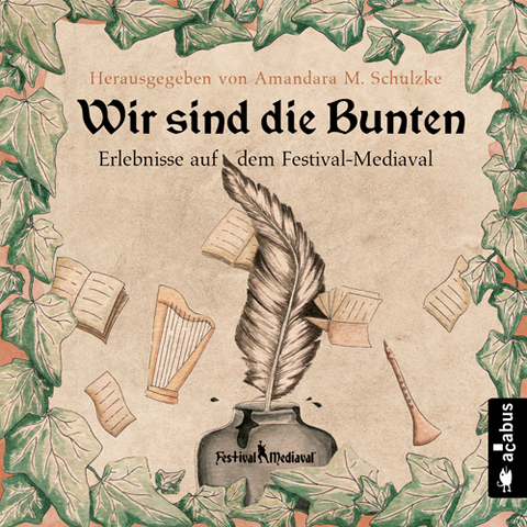 Wir sind die Bunten. Erlebnisse auf dem Festival-Mediaval - Tommy Krappweis, Yule Forrest, Gabriele Ketterl, J&ouml;rg Olbrich, Robert Corvus, Bernhard Hennen, Robert Focken, Ju Honisch, Friedhelm Schneidewind, Karsten Heilmann, Teresa Hofmann, Nils Krebber, Norman Liebold, J. Pra&szlig;l, Kelvin Kalvus, Andrea Bannert, Stefan Sacharjew, Amandara M. Schulzke, Anja H&auml;rtel, Heike Knauber, Billie Przegendza, Isa Theobald, Helmut Gotschy, Jannika Hoffmann, Astrid Rauner