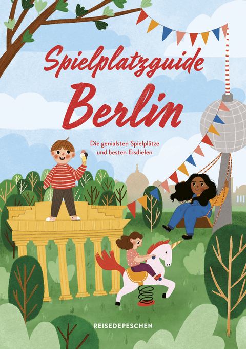 Spielplatzguide Berlin - Reisef&uuml;hrer f&uuml;r Familien - Cindy Ruch