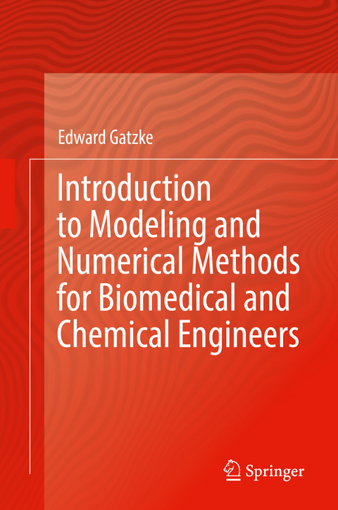 Introduction to Modeling and Numerical Methods for Biomedical and Chemical Engineers - Edward Gatzke