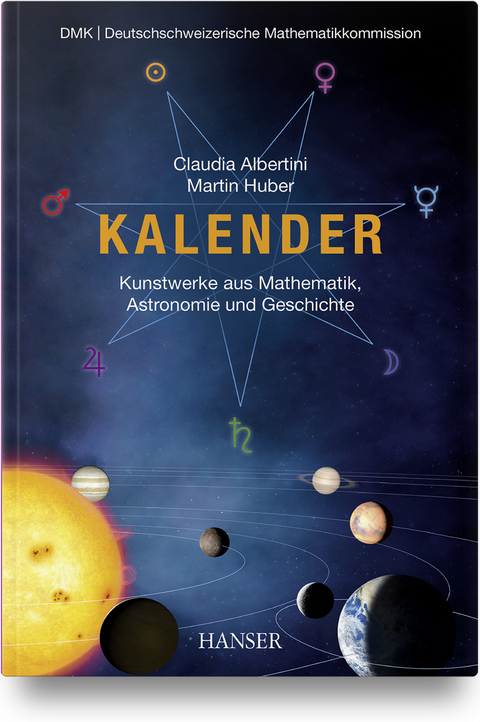 Kalender &ndash; Kunstwerke aus Mathematik, Astronomie und Geschichte - Claudia Albertini, Martin Huber