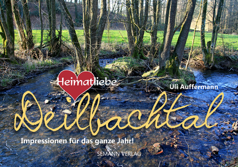 Heimatliebe Deilbachtal (Jahresbegleiter, DIN A5) - Uli Auffermann