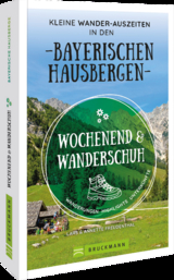 Wochenend und Wanderschuh &ndash; Kleine Wander-Auszeiten in den Bayerischen Hausbergen - Wilfried und Lisa Bahnm&uuml;ller