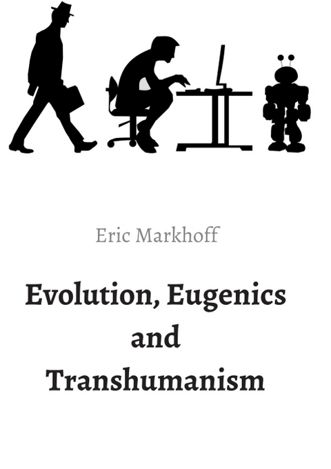 Evolution, Eugenics and Transhumanism - Eric Markhoff, (Norbert Schwarz)
