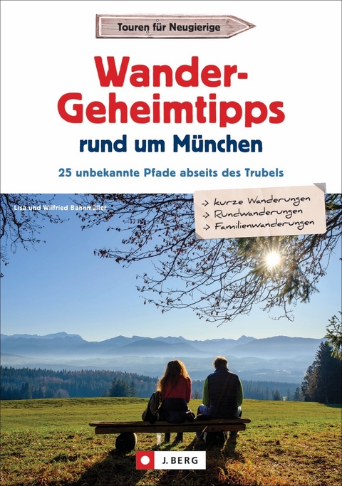Wander-Geheimtipps rund um M&uuml;nchen - Wilfried und Lisa Bahnm&uuml;ller