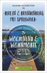 Wochenend & Wohnmobil - Kleine Auszeiten Berlin & Brandenburg mit Spreewald - Petra Lupp, Martin Klug