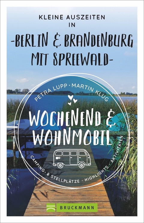 Wochenend & Wohnmobil - Kleine Auszeiten Berlin & Brandenburg mit Spreewald - Petra Lupp, Martin Klug