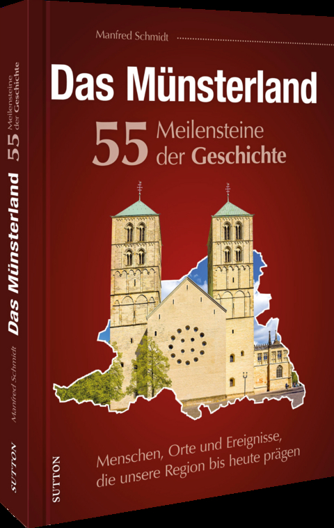 Das M&uuml;nsterland. 55 Meilensteine der Geschichte - Manfred Schmidt