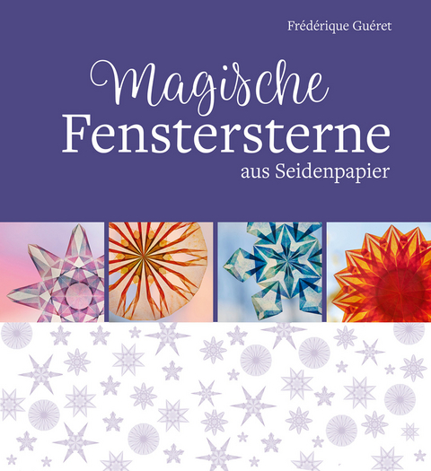 Magische Fenstersterne aus Seidenpapier - Fr&eacute;d&eacute;rique Gu&eacute;ret