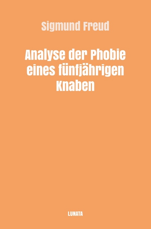 Sigmund Freud gesammelte Werke / Analyse der Phobie eines fünfjährigen Knaben - Sigmund Freud