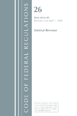 Code of Federal Regulations, Title 26 Internal Revenue 40-49, Revised as of April 1, 2018