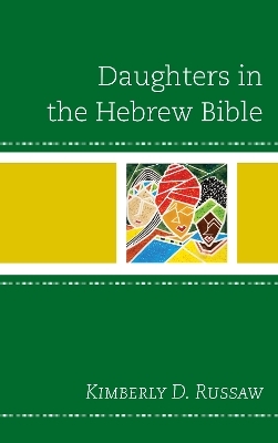 Daughters in the Hebrew Bible - Kimberly D. Russaw