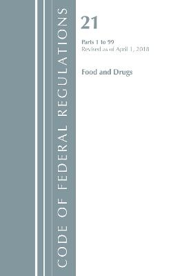 Code of Federal Regulations, Title 21 Food and Drugs 1-99, Revised as of April 1, 2018