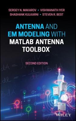 Antenna and EM Modeling with MATLAB Antenna Toolbox - Sergey N. Makarov, Vishwanath Iyer, Shashank Kulkarni, Steven R. Best