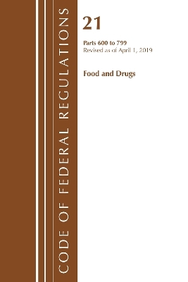 Code of Federal Regulations, Title 21 Food and Drugs 600-799, Revised as of April 1, 2019 -  Office of The Federal Register (U.S.)
