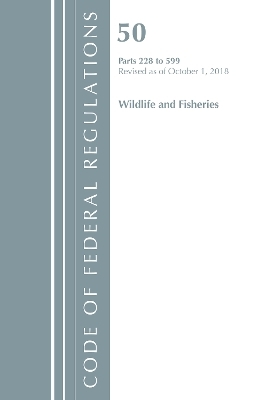 Code of Federal Regulations, Title 50 Wildlife and Fisheries 228-599, Revised as of October 1, 2018
