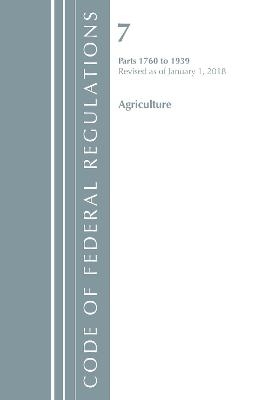 Code of Federal Regulations, Title 07 Agriculture 1760-1939, Revised as of January 1, 2018 -  Office of The Federal Register (U.S.)