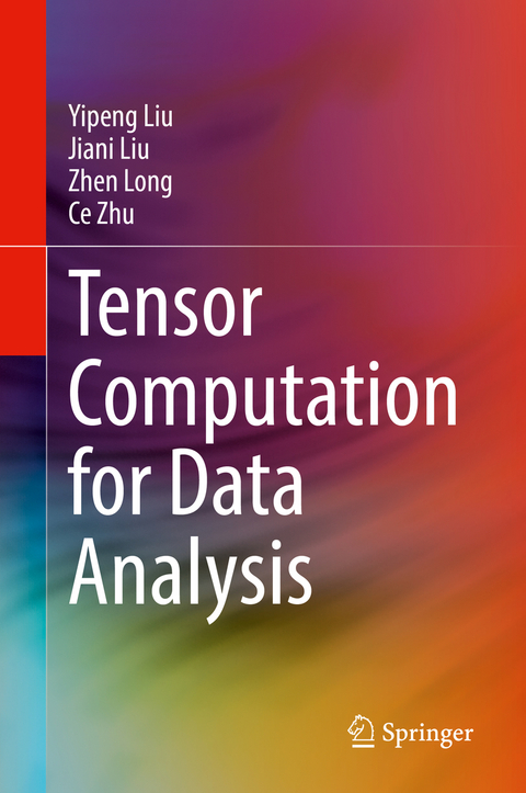 Tensor Computation for Data Analysis - Yipeng Liu, Jiani Liu, Zhen Long, Ce Zhu