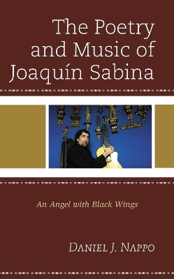 The Poetry and Music of Joaqu&iacute;n Sabina - Daniel J. Nappo