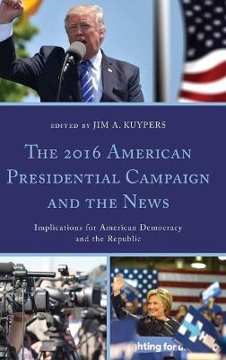 The 2016 American Presidential Campaign and the News - 