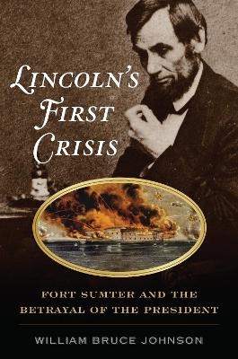 Lincoln&rsquo;s First Crisis - William Bruce Johnson