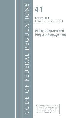 Code of Federal Regulations, Title 41 Public Contracts and Property Management 101, Revised as of July 1, 2018 -  Office of The Federal Register (U.S.)