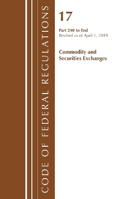 Code of Federal Regulations, Title 17 Commodity and Securities Exchanges 240-End, Revised as of April 1, 2019 -  Office of The Federal Register (U.S.)