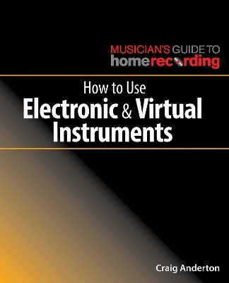How to Use Electronic and Virtual Instruments - Craig Anderton
