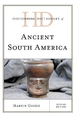 Historical Dictionary of Ancient South America - Martin Giesso
