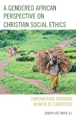 A Gendered African Perspective on Christian Social Ethics - Joseph Lo&iuml;c Mben S.J.
