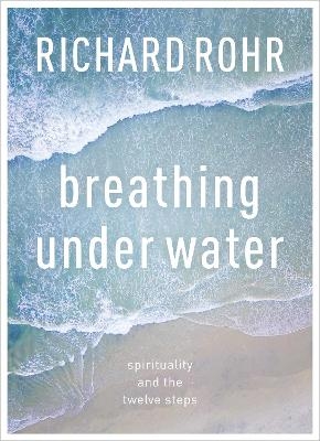 Breathing Under Water - Richard Rohr