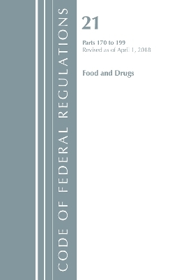 Code of Federal Regulations, Title 21 Food and Drugs 170-199, Revised as of April 1, 2018 -  Office of The Federal Register (U.S.)