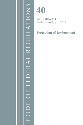 Code of Federal Regulations, Title 40 Protection of the Environment 190-259, Revised as of July 1, 2018