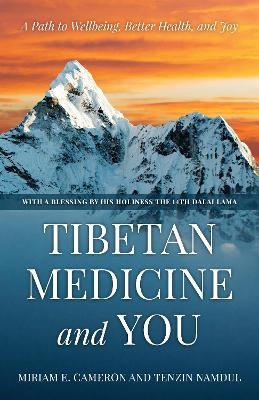 Tibetan Medicine and You - Miriam E. Cameron, Tenzin Namdul