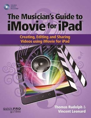 The Musician's Guide to iMovie for iPad - Thomas Rudolph, Vincent Leonard