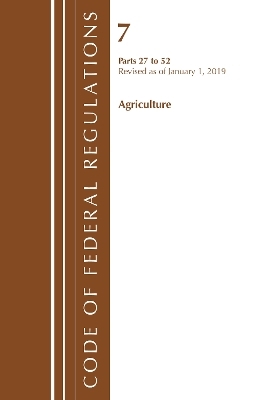 Code of Federal Regulations, Title 07 Agriculture 27-52, Revised as of January 1, 2019 -  Office of The Federal Register (U.S.)