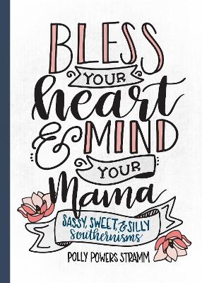 Bless Your Heart & Mind Your Mama - Polly Powers Stramm