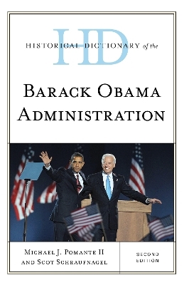 Historical Dictionary of the Barack Obama Administration - Michael J. Pomante II, Scot Schraufnagel