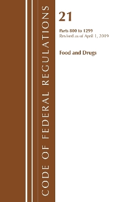 Code of Federal Regulations, Title 21 Food and Drugs 800-1299, Revised as of April 1, 2019 -  Office of The Federal Register (U.S.)