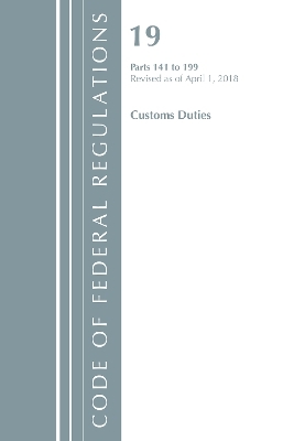 Code of Federal Regulations, Title 19 Customs Duties 141-199, Revised as of April 1, 2018 -  Office of The Federal Register (U.S.)