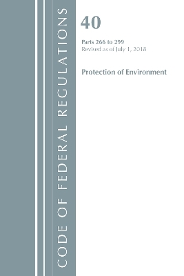 Code of Federal Regulations, Title 40 Protection of the Environment 266-299, Revised as of July 1, 2018